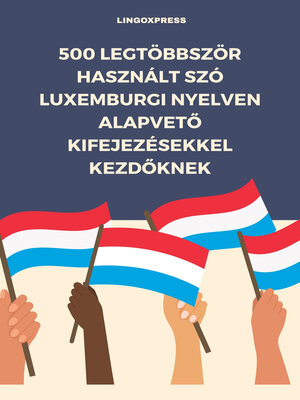 cover image of 500 Legtöbbször Használt Szó Luxemburgi Nyelven Alapvető Kifejezésekkel Kezdőknek